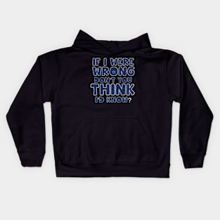 If I were wrong don’t you think I’d know Kids Hoodie